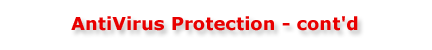 AntiVirus Protection - cont'd